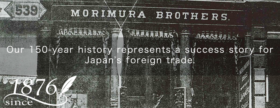 Our 150-year history represents a success story for Japan's foreign trade.